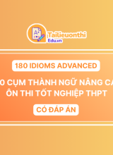 180 Idioms Advanced  180 Cụm Thành Ngữ Nâng Cao ôn thi Tốt Nghiệp THPT Có đáp án